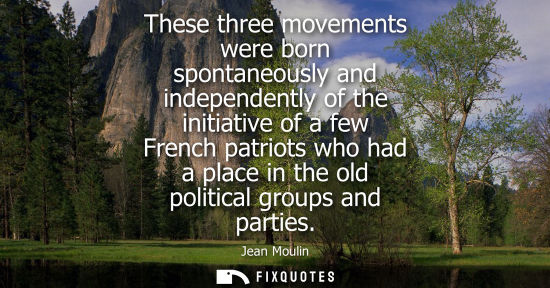 Small: These three movements were born spontaneously and independently of the initiative of a few French patri