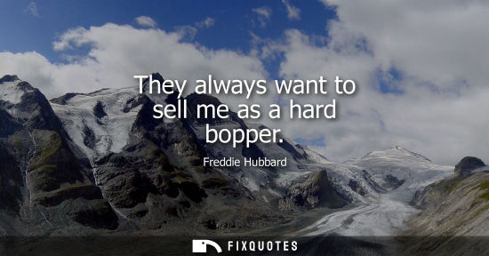 Small: They always want to sell me as a hard bopper