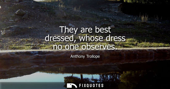 Small: They are best dressed, whose dress no one observes