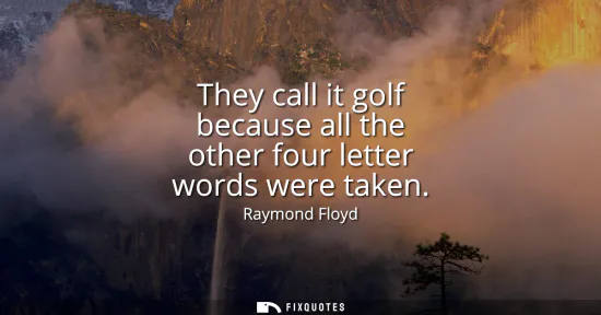 Small: They call it golf because all the other four letter words were taken