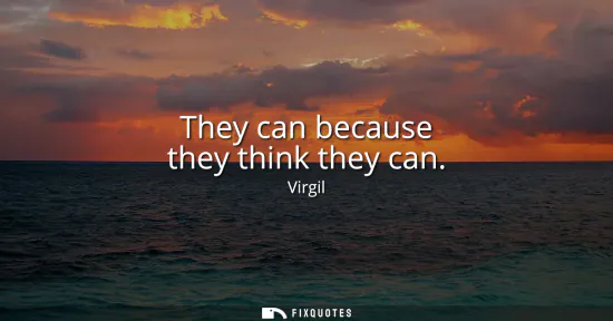 Small: They can because they think they can