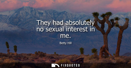 Small: They had absolutely no sexual interest in me