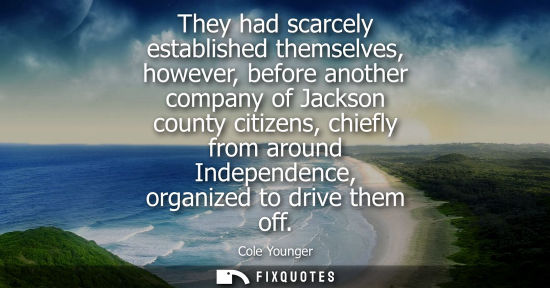 Small: They had scarcely established themselves, however, before another company of Jackson county citizens, c