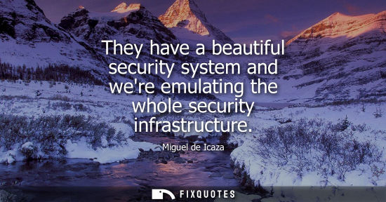 Small: They have a beautiful security system and were emulating the whole security infrastructure