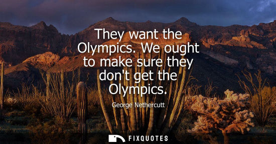Small: They want the Olympics. We ought to make sure they dont get the Olympics