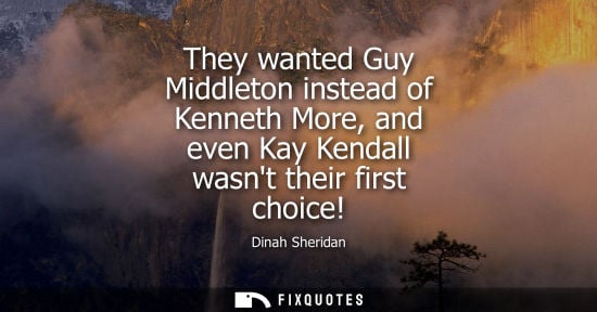 Small: They wanted Guy Middleton instead of Kenneth More, and even Kay Kendall wasnt their first choice!