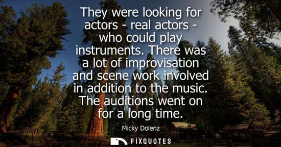 Small: They were looking for actors - real actors - who could play instruments. There was a lot of improvisati