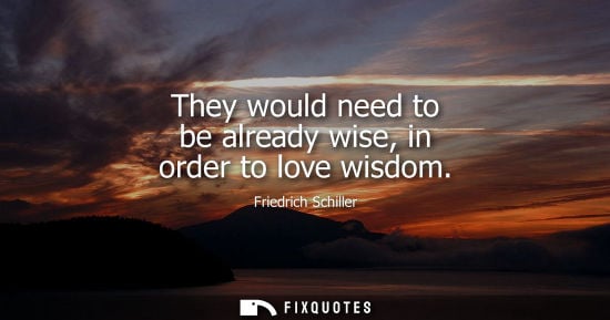Small: They would need to be already wise, in order to love wisdom