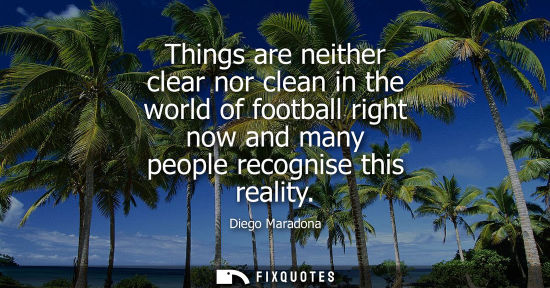 Small: Things are neither clear nor clean in the world of football right now and many people recognise this re