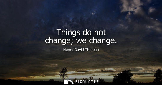 Small: Things do not change we change