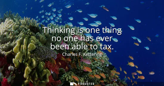 Small: Thinking is one thing no one has ever been able to tax