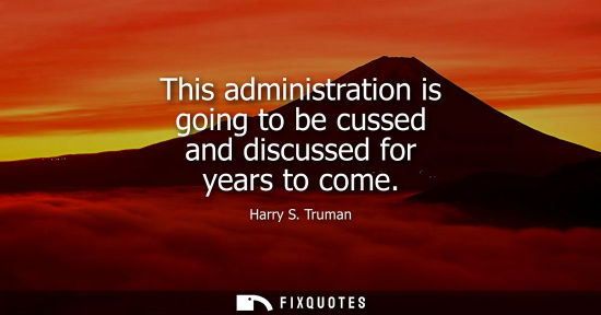 Small: This administration is going to be cussed and discussed for years to come