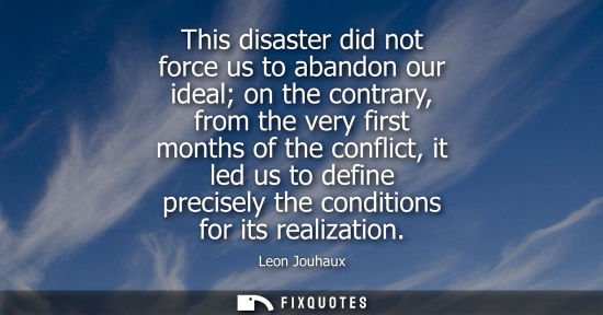 Small: This disaster did not force us to abandon our ideal on the contrary, from the very first months of the 