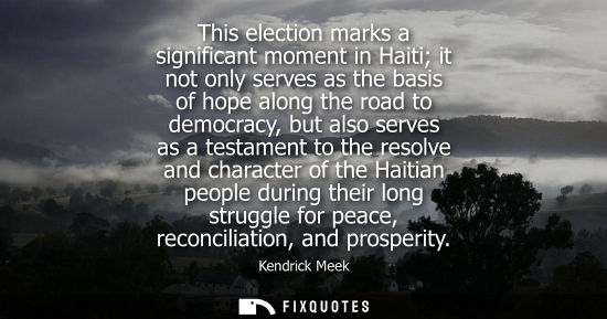 Small: This election marks a significant moment in Haiti it not only serves as the basis of hope along the roa
