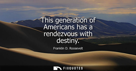 Small: This generation of Americans has a rendezvous with destiny
