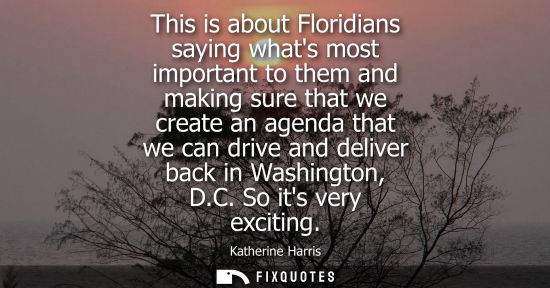 Small: This is about Floridians saying whats most important to them and making sure that we create an agenda t