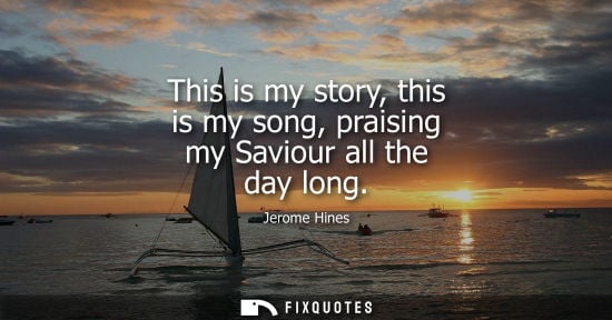 Small: This is my story, this is my song, praising my Saviour all the day long