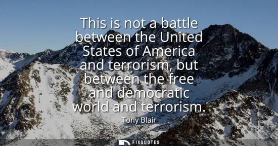 Small: This is not a battle between the United States of America and terrorism, but between the free and democratic w