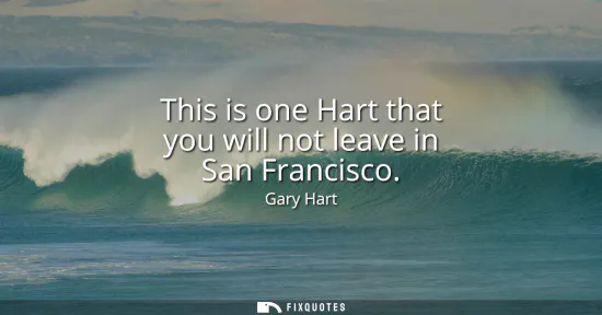 Small: This is one Hart that you will not leave in San Francisco