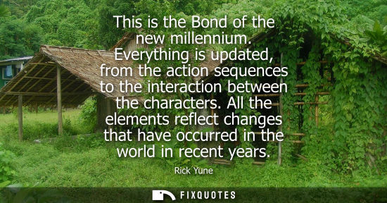 Small: This is the Bond of the new millennium. Everything is updated, from the action sequences to the interac