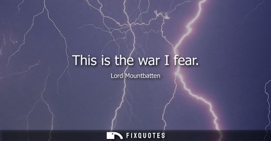 Small: This is the war I fear