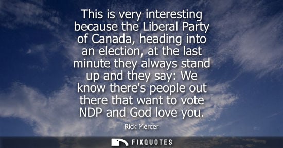 Small: This is very interesting because the Liberal Party of Canada, heading into an election, at the last min