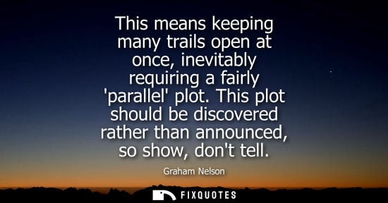 Small: This means keeping many trails open at once, inevitably requiring a fairly parallel plot. This plot sho