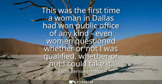 Small: This was the first time a woman in Dallas had won public office of any kind - even women questioned whether or