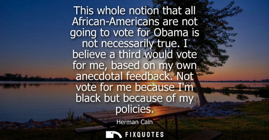 Small: This whole notion that all African-Americans are not going to vote for Obama is not necessarily true.