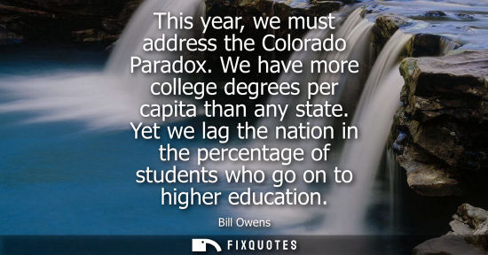 Small: This year, we must address the Colorado Paradox. We have more college degrees per capita than any state