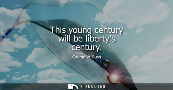 Small: This young century will be libertys century
