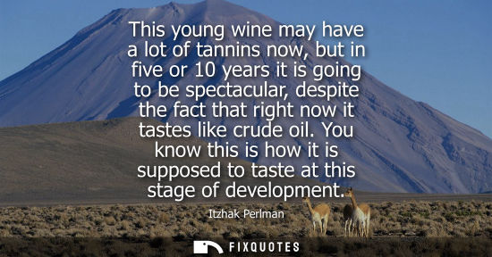 Small: This young wine may have a lot of tannins now, but in five or 10 years it is going to be spectacular, d