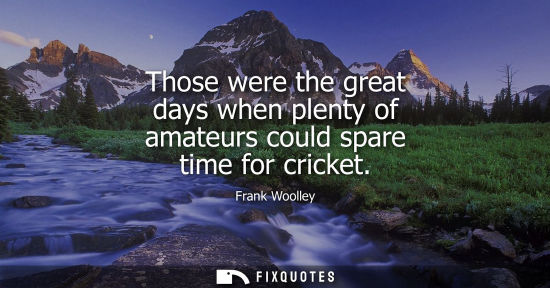 Small: Those were the great days when plenty of amateurs could spare time for cricket