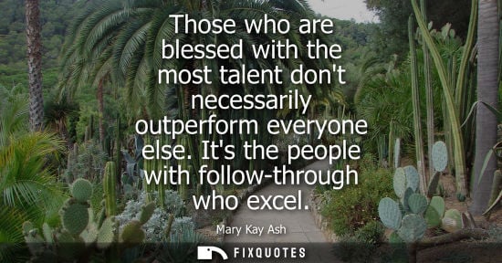 Small: Those who are blessed with the most talent dont necessarily outperform everyone else. Its the people with foll