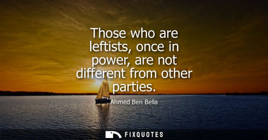 Small: Those who are leftists, once in power, are not different from other parties