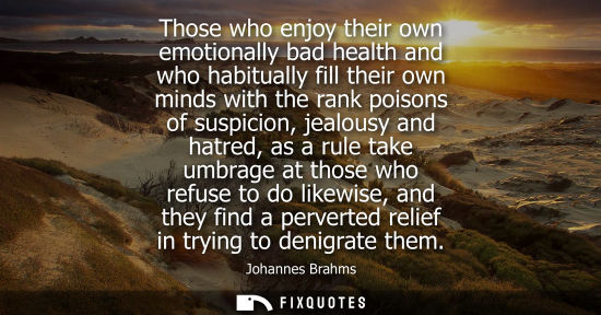 Small: Those who enjoy their own emotionally bad health and who habitually fill their own minds with the rank 