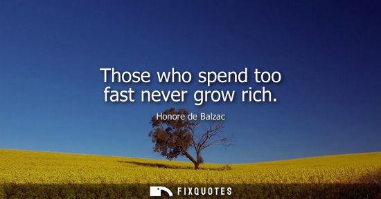 Small: Those who spend too fast never grow rich