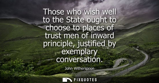 Small: Those who wish well to the State ought to choose to places of trust men of inward principle, justified 