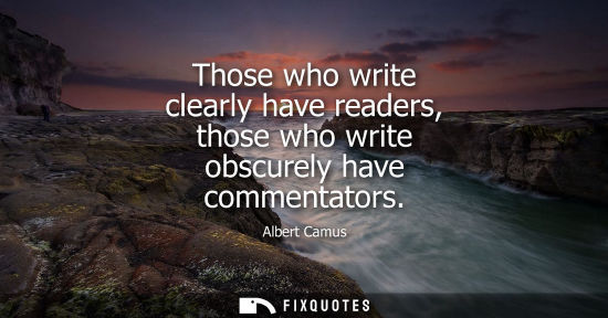 Small: Those who write clearly have readers, those who write obscurely have commentators