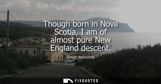 Small: Though born in Nova Scotia, I am of almost pure New England descent