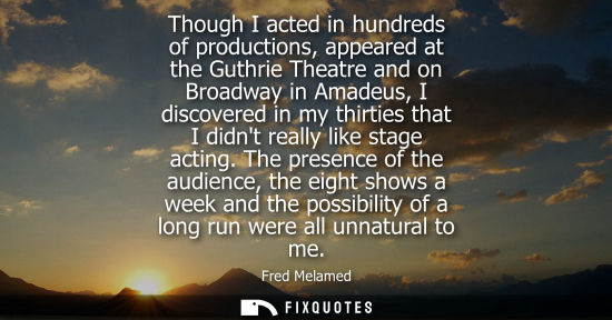 Small: Though I acted in hundreds of productions, appeared at the Guthrie Theatre and on Broadway in Amadeus, 