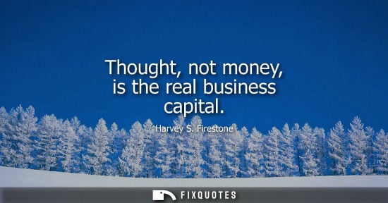 Small: Thought, not money, is the real business capital