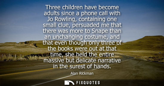 Small: Three children have become adults since a phone call with Jo Rowling, containing one small clue, persua