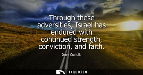 Small: Through these adversities, Israel has endured with continued strength, conviction, and faith