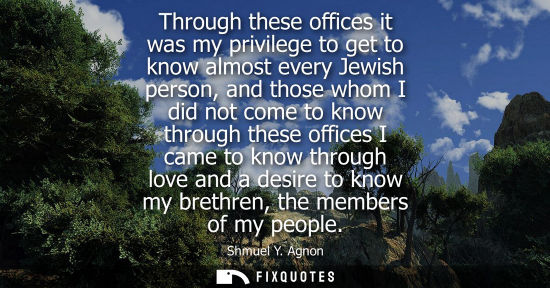 Small: Through these offices it was my privilege to get to know almost every Jewish person, and those whom I d
