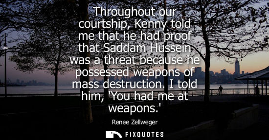 Small: Throughout our courtship, Kenny told me that he had proof that Saddam Hussein was a threat because he p