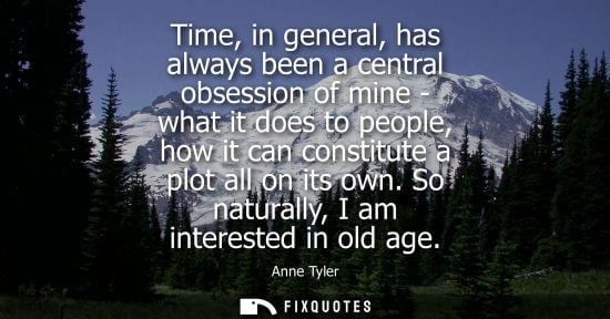 Small: Time, in general, has always been a central obsession of mine - what it does to people, how it can cons