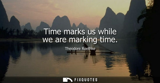 Small: Time marks us while we are marking time