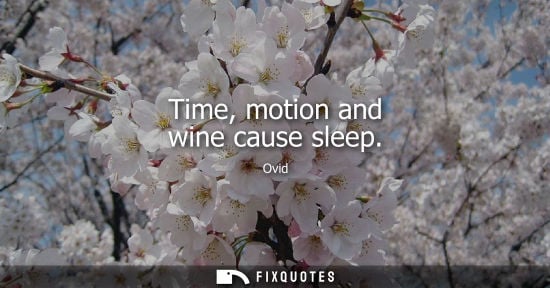 Small: Time, motion and wine cause sleep
