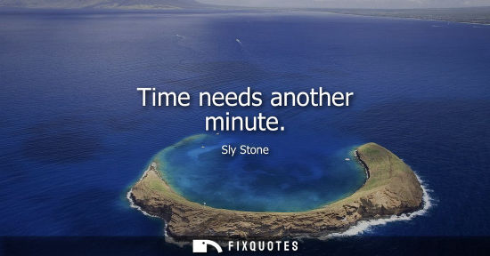 Small: Time needs another minute